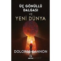 Üç Gönüllü Dalgası Ve Yeni Dünya - Dolores Cannon - Onur Kitap