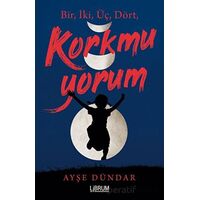1,2,3,4 Korkmuyorum - Ayşe Dündar - Librum Kitap