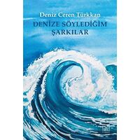 Denize Söylediğim Şarkılar - Deniz Ceren Türkkan - İthaki Yayınları