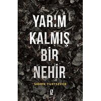 Yarım Kalmış Bir Nehir - Sıddık Yurtsever - İz Yayıncılık