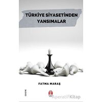 Türkiye Siyasetinden Yansımalar - Fatma Maraş - Yükseliş Yayınları