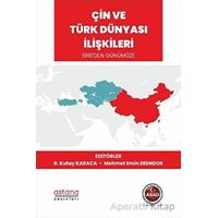 Çin ve Türk Dünyası İlişkileri 1991’den Günümüze - R. Kutay Karaca - Astana Yayınları