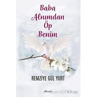 Baba Alnımdan Öp Benim - Remizye Gül Yurt - Armoni Yayıncılık