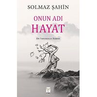 Onun Adı Hayat - Solmaz Şahin - Feniks Yayınları