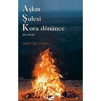 Aşkın Şulesi Kora Dönünce - Salih Özel Nebioğlu - Kırmızı ve Siyah Yayınevi