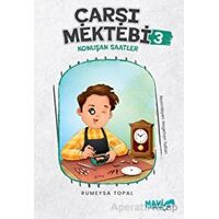 Çarşı Mektebi 3 - Konuşan Saatler - Rümeysa Topal - Mavi Uçurtma Yayınları