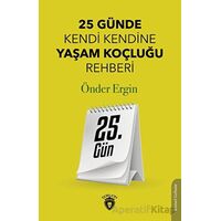 25. Gün - 25 Günde Kendi Kendine Yaşam Koçluğu Rehberliği - Önder Ergin - Dorlion Yayınları