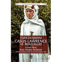 Unutturmadıklarımız Serisi - Türk Düşmanı Casus Lawrence ve Benzerleri