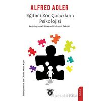 Eğitimi Zor Çocukların Psikolojisi - Alfred Adler - Dorlion Yayınları