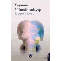 Yaşamın Mekanik Anlayışı - Jacques Loeb - Dorlion Yayınları