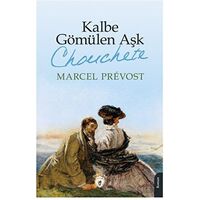 Kalbe Gömülen Aşk (Chonchete) - Marcel Prevost - Dorlion Yayınları