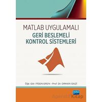 Matlab Uygulamalı Geri Beslemeli Kontrol Sistemleri - Orhan Gazi - Nobel Akademik Yayıncılık