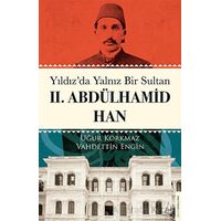 Yıldız’da Yalnız Bir Sultan II. Abdülhamid Han - Vahdettin Engin - Destek Yayınları