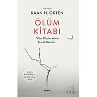 Ölüm Kitabı - Ölüm Düşüncesinin Temel Metinleri - Kaan Ökten - Alfa Yayıncılık