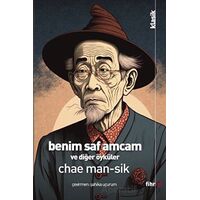 Benim Saf Amcam Ve Diğer Öyküler - Chae Man-Sik - Fihrist Kitap