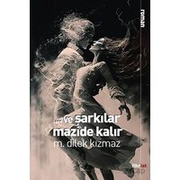 Ve Şarkılar Mazide Kalır - M. Dilek Kızmaz - Fihrist Kitap