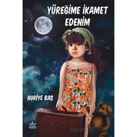 Yüreğime İkamet Edenim - Huriye Baş - Elpis Yayınları