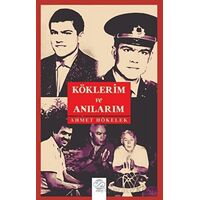 Köklerim Ve Anılarım - Ahmet Hökelek - Post Yayınevi
