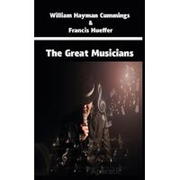 The Great Musicians - William Hayman Cummings - Platanus Publishing