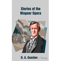 Stories of the Wagner Opera - Helene Adeline Guerber - Platanus Publishing