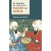 Sultan ve Sağlık - 3. Ahmedin Hatt-ı Hümayünlarında - Erhan Afyoncu - Yeditepe Yayınevi