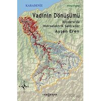 Vadinin Dönüşümü: İkizdere’de Hidroelektrik Santraller - Ayşen Eren - Yeni İnsan Yayınevi