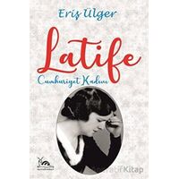 Latife Cumhuriyet Kadını - Eriş Ülger - Sarmal Kitabevi