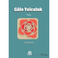 Güle Yolculuk - Funda Er - Baygenç Yayıncılık