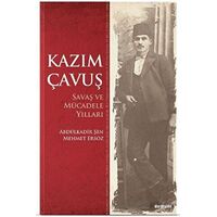 Kazım Çavuş Savaş ve Mücadele Yılları - Abdulkadir Şen - Değişim Yayınları