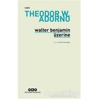 Walter Benjamin Üzerine - Theodor W. Adorno - Yapı Kredi Yayınları