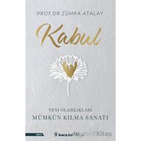 Kabul - Yeni Olasılıkları Mümkün Kılma Sanatı - Zümra Atalay - İnkılap Kitabevi