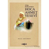 Türk Romanında Hoca Ahmet Yesevi - Halil Adıyaman - Akçağ Yayınları
