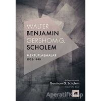 Walter Benjamin - Gershom G. Scholem Mektuplaşmalar 1932-1940 - Gershom Scholem - Kolektif Kitap