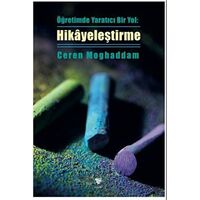 Öğretimde Yaratıcı Bir Yol: Hikâyeleştirme - Ceren Moghaddam - Varyant Yayıncılık