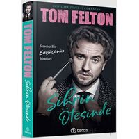 Sihrin Ötesinde: Sıradışı Bir Büyücünün İtirafları - Tom Felton - Teras Kitap
