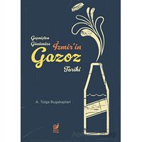Geçmişten Günümüze İzmir’in Gazoz Tarihi - Adil Tolga Bugakaptan - Sakin Kitap