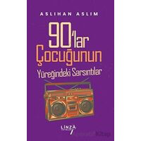 90lar Çocuğunun Yüreğindeki Sarsıntılar - Aslıhan Aslım - Linza Yayınları