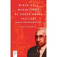 Mirza Bala Mehmetzade Ve Soğuk Savaş Yazıları Cumhuriyet Ve Milliyet Gazetelerindeki Yazıları)