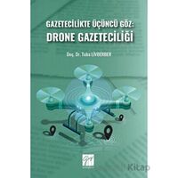 Gazetecilikte Üçüncü Göz: Drone Gazeteciliği - Tuba Livberber - Gazi Kitabevi