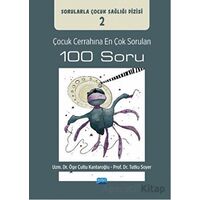Çocuk Cerrahına En Çok Sorulan 100 Soru - Tutku Soyer - Nobel Akademik Yayıncılık