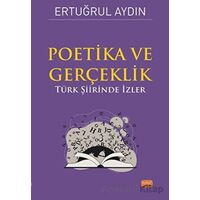 Poetika ve Gerçeklik - Türk Şiirinde İzler - Ertuğrul Aydın - Nobel Bilimsel Eserler