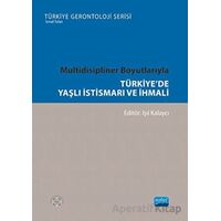 Multidisipliner Boyutlarıyla Türkiye’de Yaşlı İstismarı ve İhmali