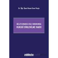 Milletlerarası Usul Hukukunda Hukuki Dinlenilme Hakkı - Gizem Ersen Perçin - On İki Levha Yayınları