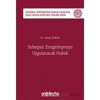 Sebepsiz Zenginleşmeye Uygulanacak Hukuk - İstanbul Üniversitesi Hukuk Fakültesi Özel Hukuk Doktora