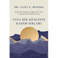 Usta Bir Şifacının Kadim Sırları - Clint G. Rogers - Destek Yayınları