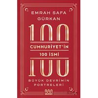 Cumhuriyetin 100 İsmi: Büyük Devrimin Portreleri - Emrah Safa Gürkan - Mundi