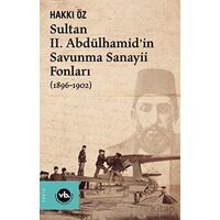 Sultan II. Abdülhamid’in Savunma Sanayii Fonları (1896-1902) - Hakkı Öz - Vakıfbank Kültür Yayınları