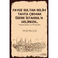 Yavuz Sultan Selim Tahta Çıkmak Üzere İstanbul’a Gelirken… - Yasemin Elik - Serüven Yayınevi