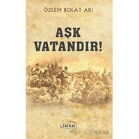 Aşk Vatandır - Özlem Bolat Arı - Liman Yayınevi