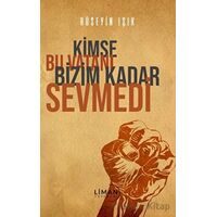 Kimse Bu Vatanı Bizim Kadar Sevmedi - Hüseyin Işık - Liman Yayınevi